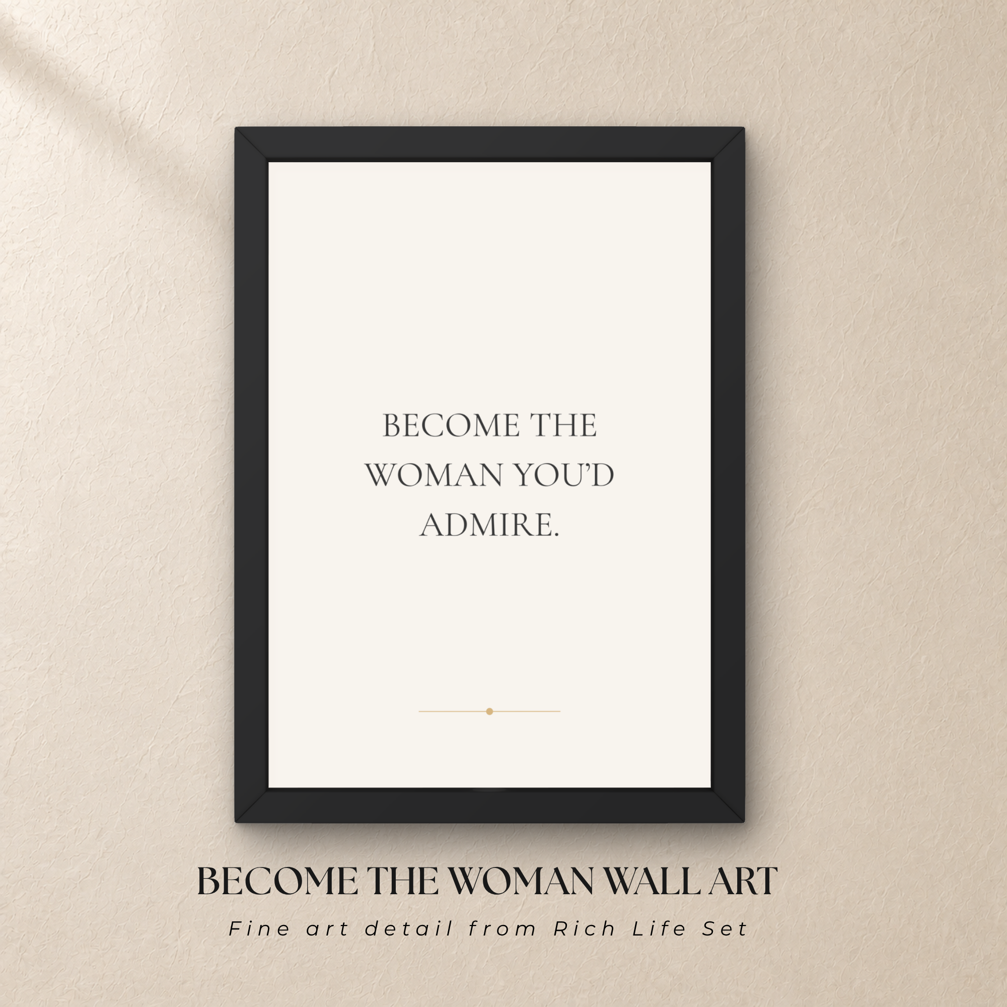 Become the Woman You’d Admire Wall Art